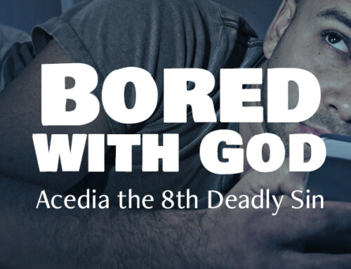 Bored with God: Acedia the 8th Deadly Sin