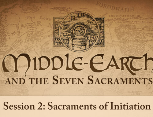Middle-earth and the Seven Sacraments: Sacraments of Initiation (Session 2)
