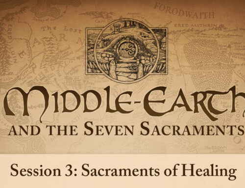 Middle-earth and the Seven Sacraments: Sacraments of Healing (Session 3)
